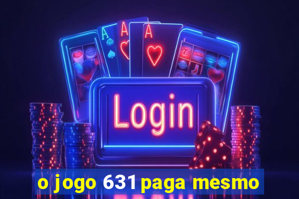 o jogo 631 paga mesmo